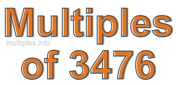 Multiples of 3476 Multiples of 3476