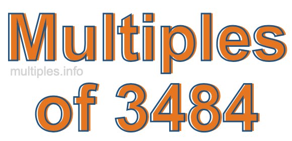 Multiples of 3484 Multiples of 3484