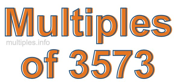Multiples of 3573