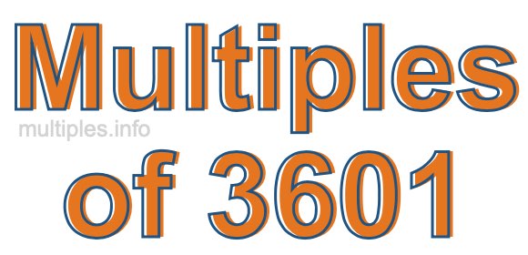 Multiples of 3601 Multiples of 3601