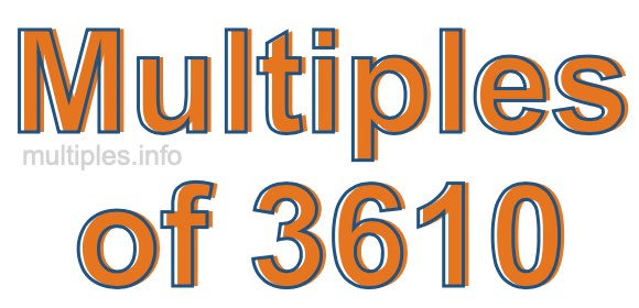 Multiples of 3610 Multiples of 3610