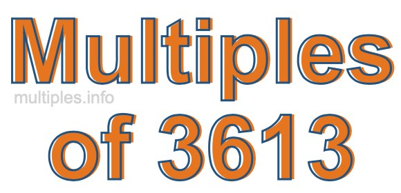 Multiples of 3613 Multiples of 3613