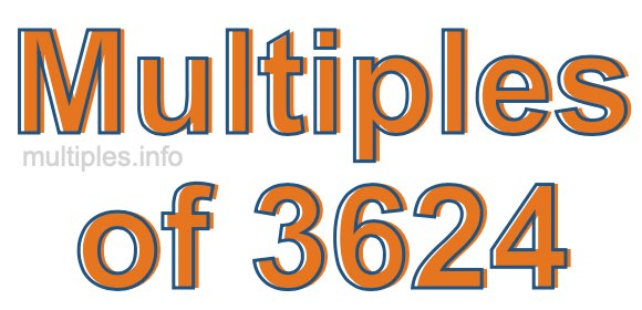 Multiples of 3624 Multiples of 3624