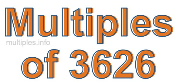Multiples of 3626 Multiples of 3626