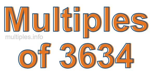 Multiples of 3634 Multiples of 3634
