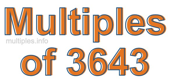 Multiples of 3643 Multiples of 3643