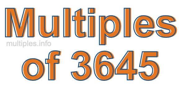 Multiples of 3645 Multiples of 3645