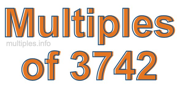 Multiples of 3742 Multiples of 3742