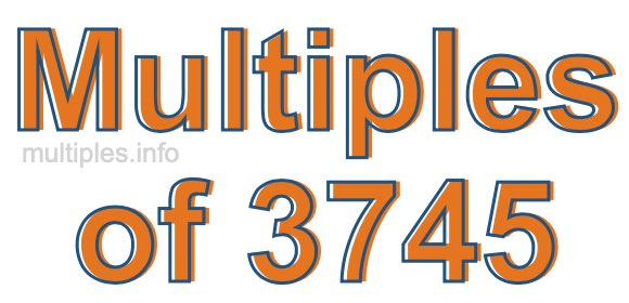 Multiples of 3745 Multiples of 3745