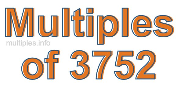 Multiples of 3752 Multiples of 3752