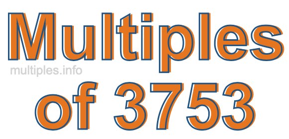 Multiples of 3753 Multiples of 3753
