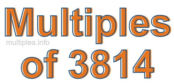 Multiples of 3814 Multiples of 3814