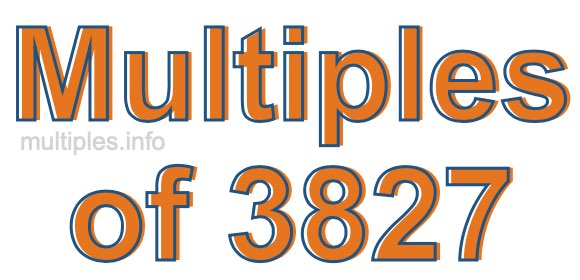 Multiples of 3827 Multiples of 3827