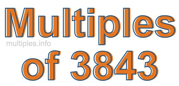 Multiples of 3843 Multiples of 3843