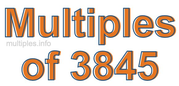Multiples of 3845 Multiples of 3845