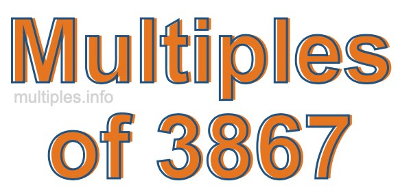 Multiples of 3867 Multiples of 3867
