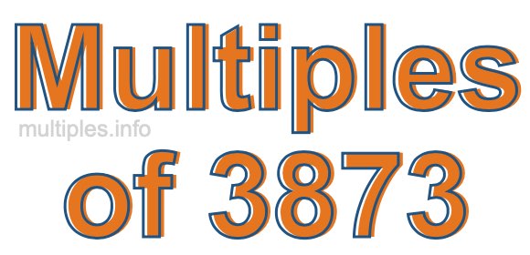 Multiples of 3873 Multiples of 3873
