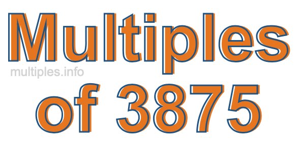 Multiples of 3875 Multiples of 3875