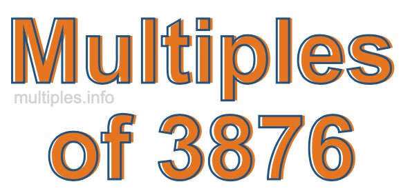 Multiples of 3876 Multiples of 3876