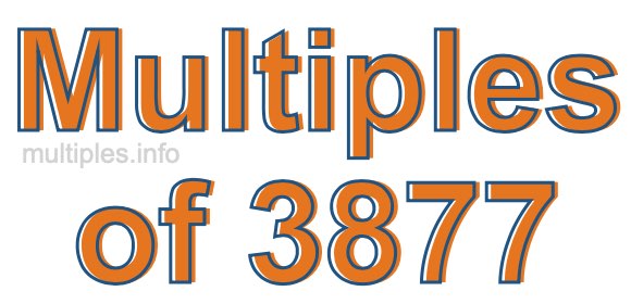 Multiples of 3877 Multiples of 3877