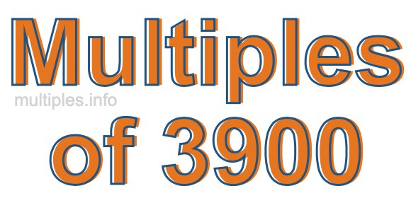 Multiples of 3900 Multiples of 3900