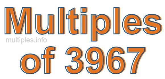Multiples of 3967 Multiples of 3967