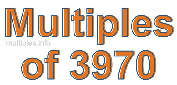 Multiples of 3970 Multiples of 3970