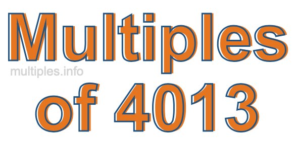 Multiples of 4013 Multiples of 4013