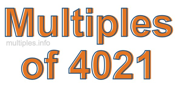 Multiples of 4021 Multiples of 4021