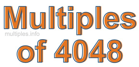 Multiples of 4048 Multiples of 4048