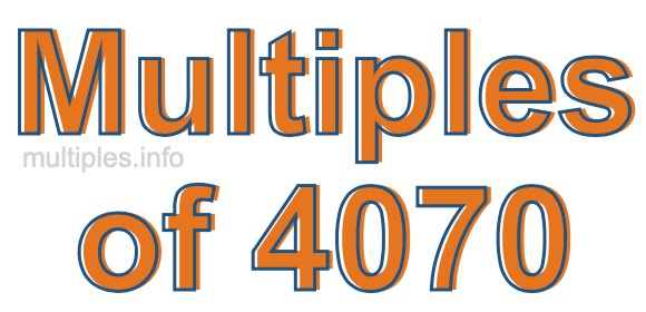 Multiples of 4070 Multiples of 4070