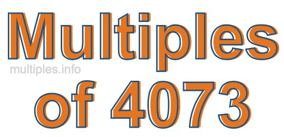 Multiples of 4073