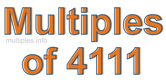 Multiples of 4111 Multiples of 4111