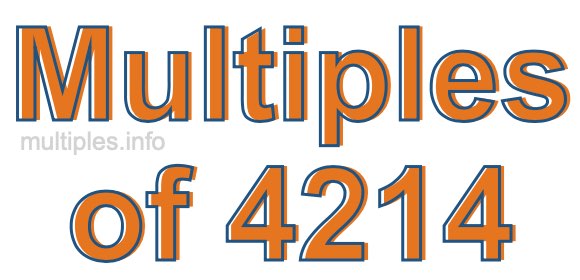Multiples of 4214 Multiples of 4214