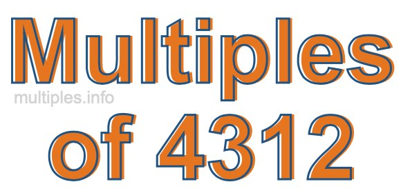 Multiples of 4312 Multiples of 4312