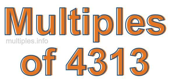 Multiples of 4313 Multiples of 4313