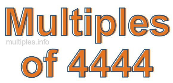 Multiples of 4444 Multiples of 4444