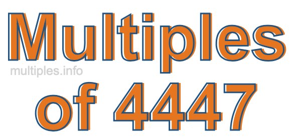 Multiples of 4447