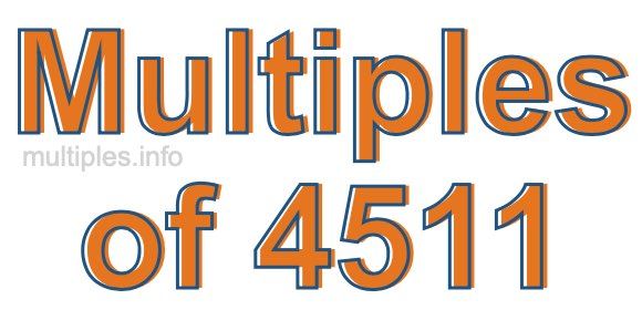 Multiples of 4511 Multiples of 4511