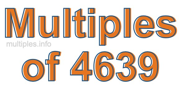 Multiples of 4639 Multiples of 4639