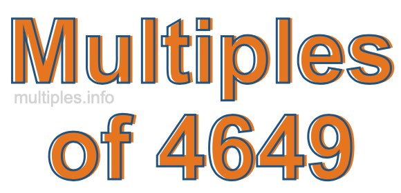 Multiples of 4649 Multiples of 4649