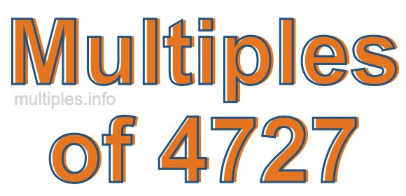 Multiples of 4727 Multiples of 4727