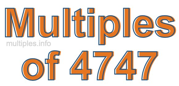 Multiples of 4747 Multiples of 4747