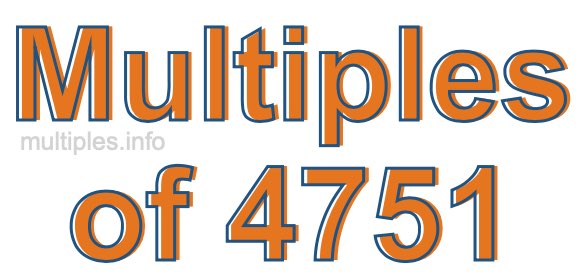 Multiples of 4751 Multiples of 4751