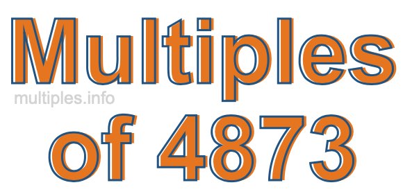 Multiples of 4873 Multiples of 4873