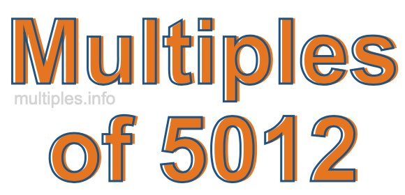 Multiples of 5012 Multiples of 5012