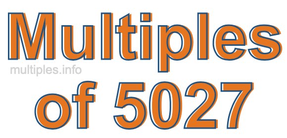 Multiples of 5027 Multiples of 5027