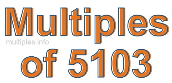 Multiples of 5103 Multiples of 5103