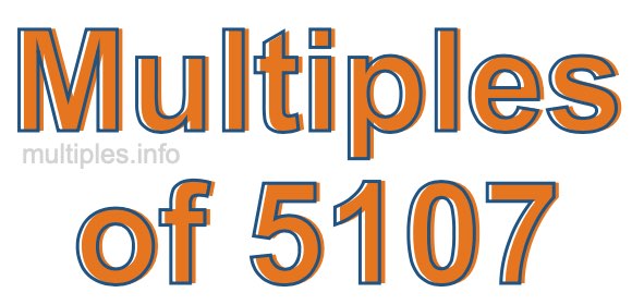 Multiples of 5107 Multiples of 5107