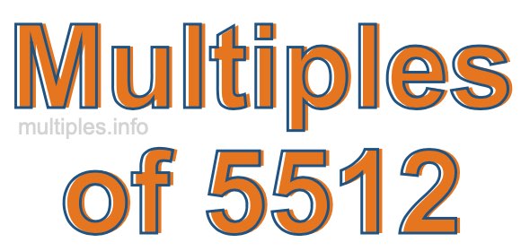 Multiples of 5512 Multiples of 5512